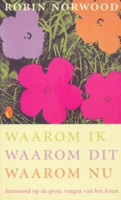 Waarom ik, waarom dit, waarom nu - Robin Norwood, Annelies Hazenberg Waarom ik, waarom dit, waarom nu - Robin Norwood, Annelies Hazenberg