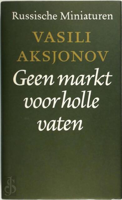Geen markt voor holle vaten & andere verhalen - Vasili Aksjonov Geen markt voor holle vaten & andere verhalen - Vasili Aksjonov