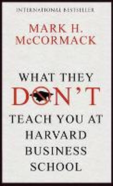 What They Don't Teach You at Harvard Business School - mark mccormack What They Don't Teach You at Harvard Business School - mark mccormack