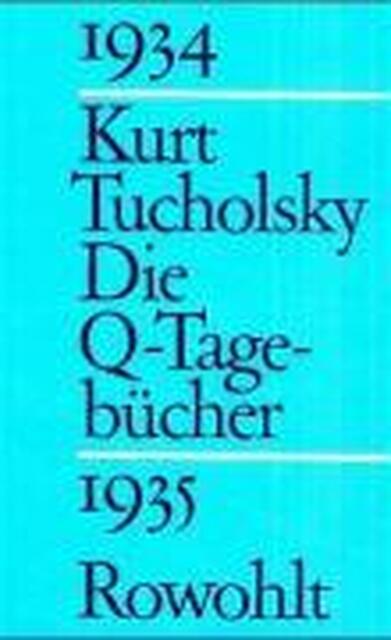 Die Q-Tagebücher 1934 - 1935 - Kurt Tucholsky Die Q-Tagebücher 1934 - 1935 - Kurt Tucholsky