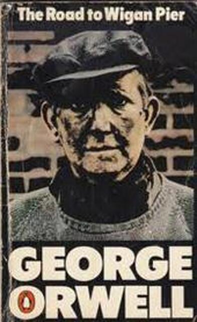 The Road to Wigan Pier - George Orwell The Road to Wigan Pier - George Orwell