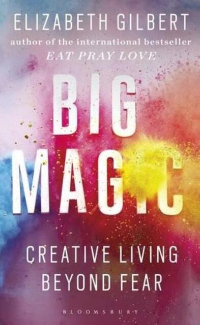 Big Magic - Elizabeth Gilbert Big Magic - Elizabeth Gilbert