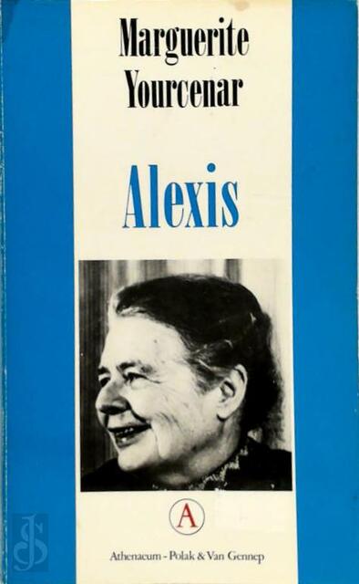 Alexis, of de Verhandeling over de vergeefse strijd - M. Yourcenar, Theo Kars Alexis, of de Verhandeling over de vergeefse strijd - M. Yourcenar, Theo Kars