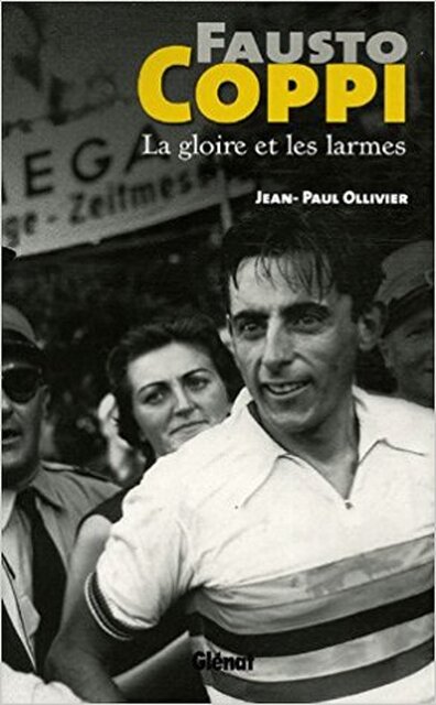 Fausto Coppi : La gloire et les larmes - Jean-Paul Ollivier Fausto Coppi : La gloire et les larmes - Jean-Paul Ollivier