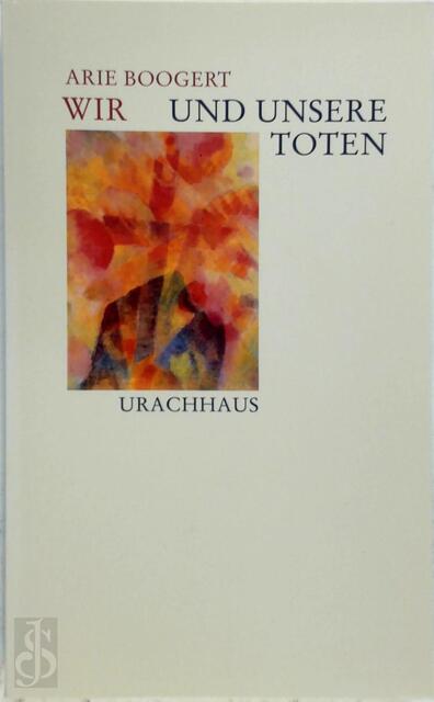 Wir und unsere Toten - Arie Boogert Wir und unsere Toten - Arie Boogert