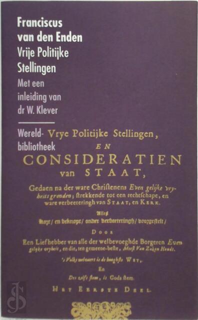 Vrije politijke stellingen - Franciscus van Den Enden, W. Klever Vrije politijke stellingen - Franciscus van Den Enden, W. Klever