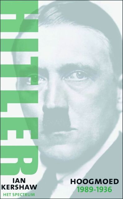 Hitler / Hoogmoed 1889-1936 - I. Kershaw Hitler / Hoogmoed 1889-1936 - I. Kershaw