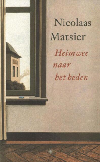 Heimwee naar het heden - Nicolaas Matsier Heimwee naar het heden - Nicolaas Matsier