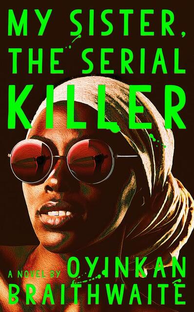 My sister, the serial killer - oyinkan braithwaite My sister, the serial killer - oyinkan braithwaite