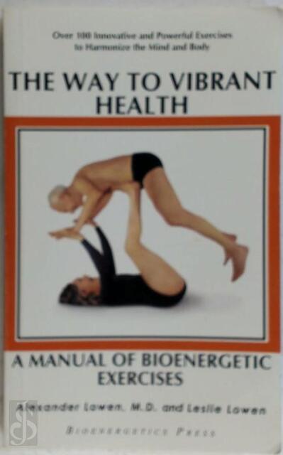 The way to vibrant health - Alexander Lowen The way to vibrant health - Alexander Lowen