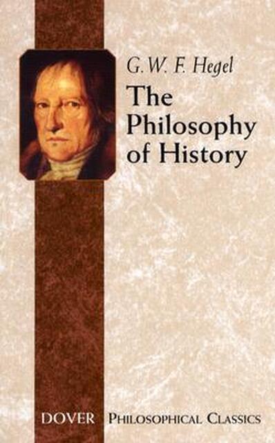 The Philosophy of History - Georg Wilhelm Friedrich Hegel The Philosophy of History - Georg Wilhelm Friedrich Hegel