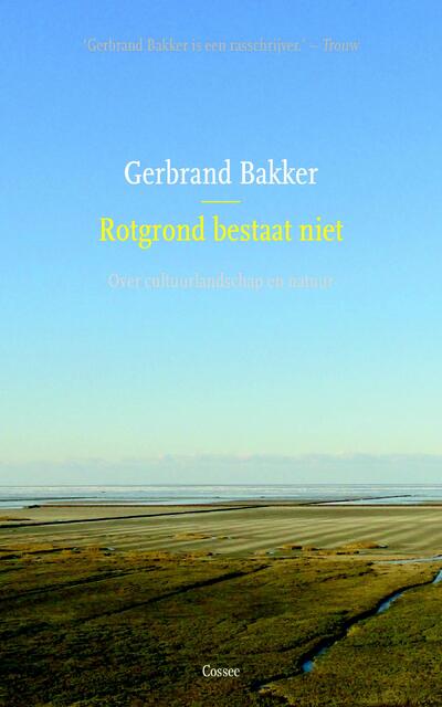 Rotgrond bestaat niet - Gerbrand Bakker Rotgrond bestaat niet - Gerbrand Bakker