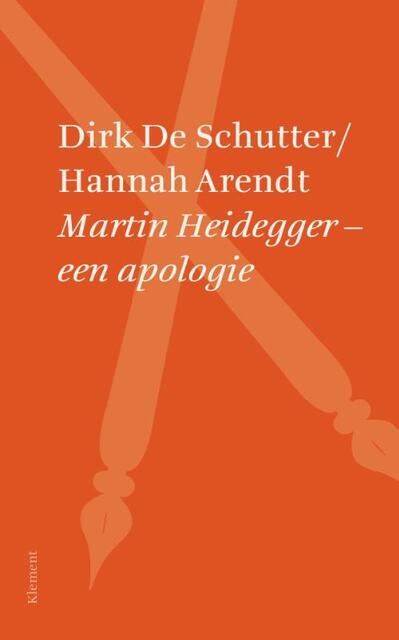 Martin Heidegger – een apologie - Dirk De Schutter, Hannah Arendt Martin Heidegger – een apologie - Dirk De Schutter, Hannah Arendt