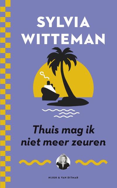 Thuis mag ik niet meer zeuren - Sylvia Witteman Thuis mag ik niet meer zeuren - Sylvia Witteman