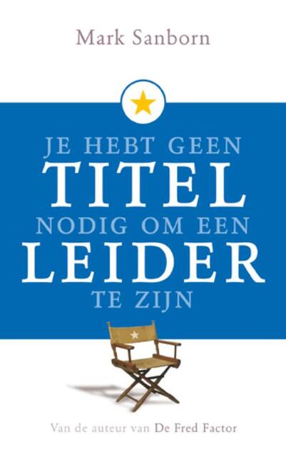 Je hebt geen titel nodig om leider te zijn - M. Sanborn Je hebt geen titel nodig om leider te zijn - M. Sanborn