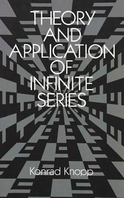 Theory and Application of Infinite Series - Konrad Knopp Theory and Application of Infinite Series - Konrad Knopp