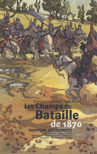 Les champs de batailles de 1870 - Stéphane Przybylski, Paul Filippi Les champs de batailles de 1870 - Stéphane Przybylski, Paul Filippi