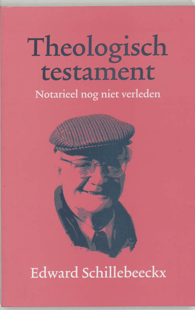 Theologisch testament - E. Schillebeeckx Theologisch testament - E. Schillebeeckx