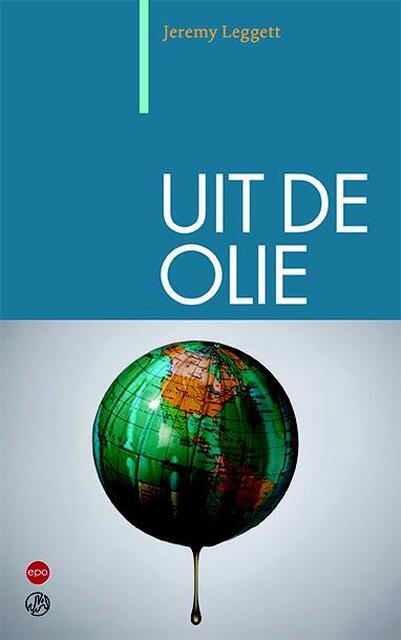 Uit de olie - Jeremy Leggett Uit de olie - Jeremy Leggett