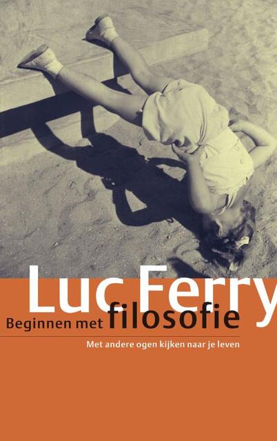 Beginnen met filosofie - L. Ferry Beginnen met filosofie - L. Ferry