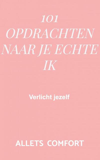 101 Opdrachten naar je echte ik - Allets Comfort 101 Opdrachten naar je echte ik - Allets Comfort