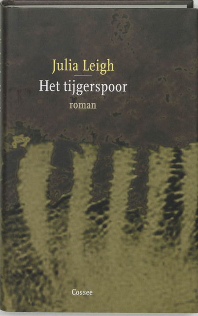 Het tijgerspoor - Julia Leigh Het tijgerspoor - Julia Leigh