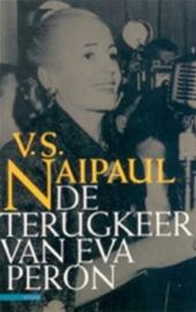 De terugkeer van Eva Perón - V.S. Naipaul, Geertje Lammers De terugkeer van Eva Perón - V.S. Naipaul, Geertje Lammers
