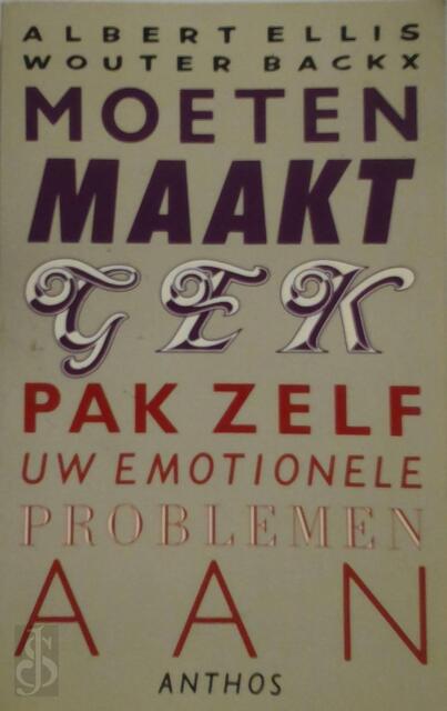 Moeten maakt gek - Albert Ellis, Wouter Backx Moeten maakt gek - Albert Ellis, Wouter Backx
