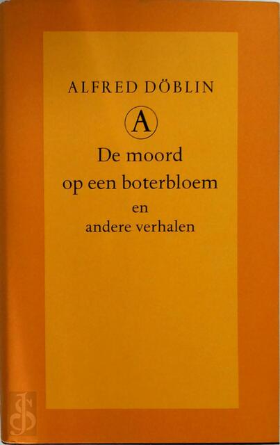 De moord op een boterbloem en andere verhalen - Alfred Döblin, Pieter Cramer De moord op een boterbloem en andere verhalen - Alfred Döblin, Pieter Cramer
