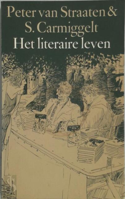 Het literaire leven - P. van Straaten, S. Carmiggelt Het literaire leven - P. van Straaten, S. Carmiggelt