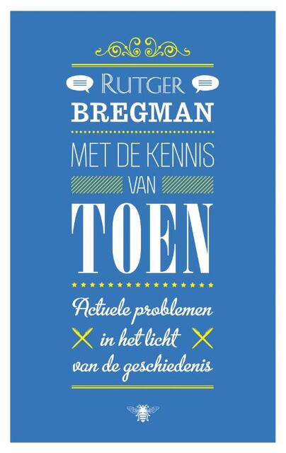 Met de kennis van toen - Rutger Bregman Met de kennis van toen - Rutger Bregman