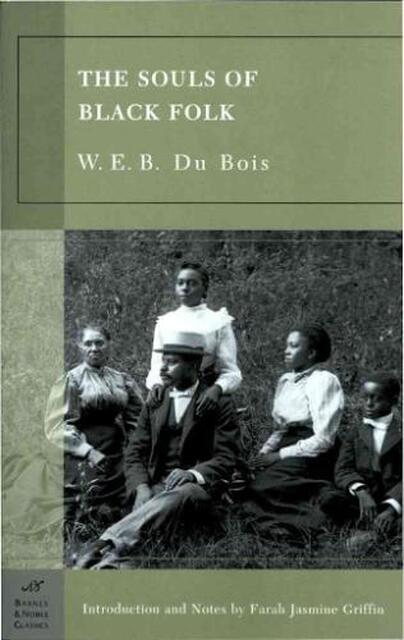 The Souls of Black Folk - W. E. B. Du Bois The Souls of Black Folk - W. E. B. Du Bois