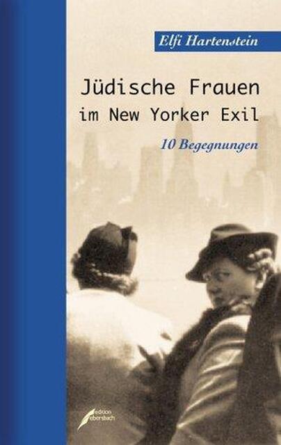 Jüdische Frauen im New Yorker Exil - Elfi Hartenstein Jüdische Frauen im New Yorker Exil - Elfi Hartenstein