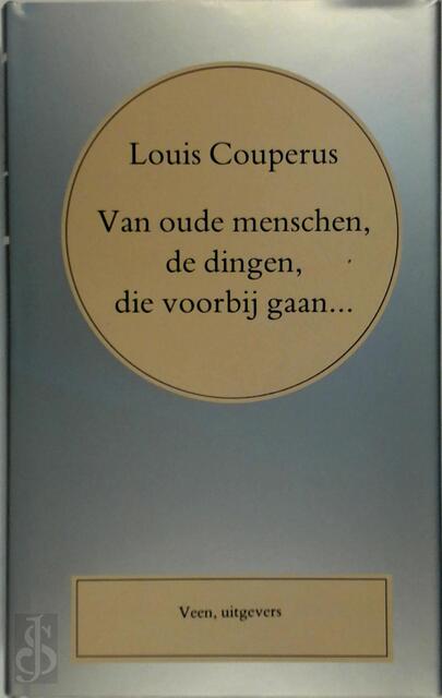 Van oude menschen, de dingen, die voorbij gaan... - Louis Couperus Van oude menschen, de dingen, die voorbij gaan... - Louis Couperus
