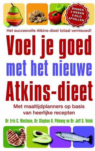 Voel je goed met het nieuwe Atkins-dieet - Eric C. Westman, Stephen D. Phinney, Jeff S. Volek Voel je goed met het nieuwe Atkins-dieet - Eric C. Westman, Stephen D. Phinney, Jeff S. Volek