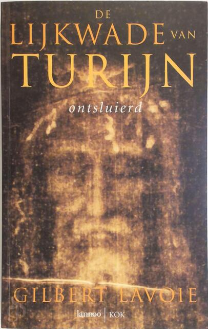 De lijkwade van Turijn ontsluierd - G.R. Lavoie De lijkwade van Turijn ontsluierd - G.R. Lavoie