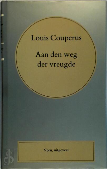 Volledige werken / 26 Aan den weg der vreugde - Louis Couperus Volledige werken / 26 Aan den weg der vreugde - Louis Couperus