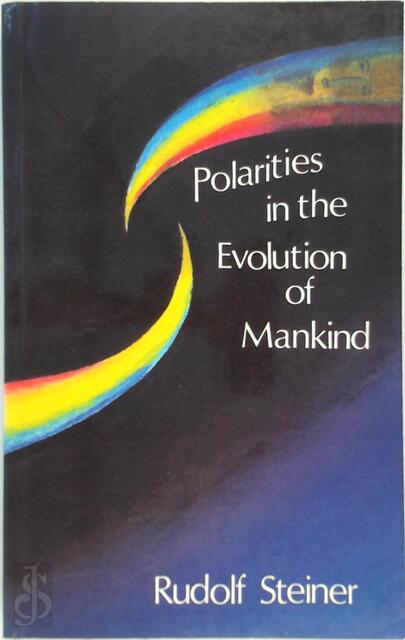 Polarities in the Evolution of Mankind - Rudolf Steiner Polarities in the Evolution of Mankind - Rudolf Steiner