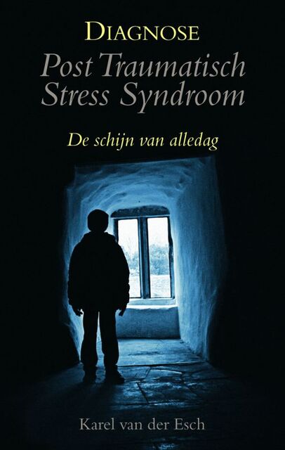 Diagnose: post traumatisch stress syndroom - K. van Der Esch Diagnose: post traumatisch stress syndroom - K. van Der Esch