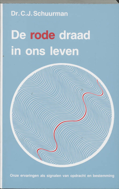 De rode draad in ons leven - C.J. Schuurman, J. Bastiaans De rode draad in ons leven - C.J. Schuurman, J. Bastiaans
