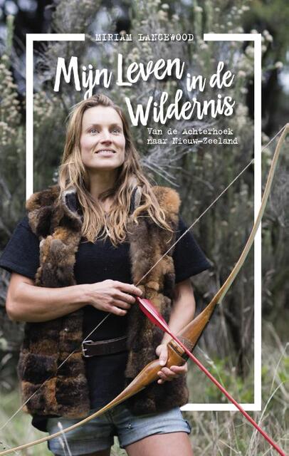 Mijn keuze voor een leven in de wildernis - Miriam Lancewood Mijn keuze voor een leven in de wildernis - Miriam Lancewood