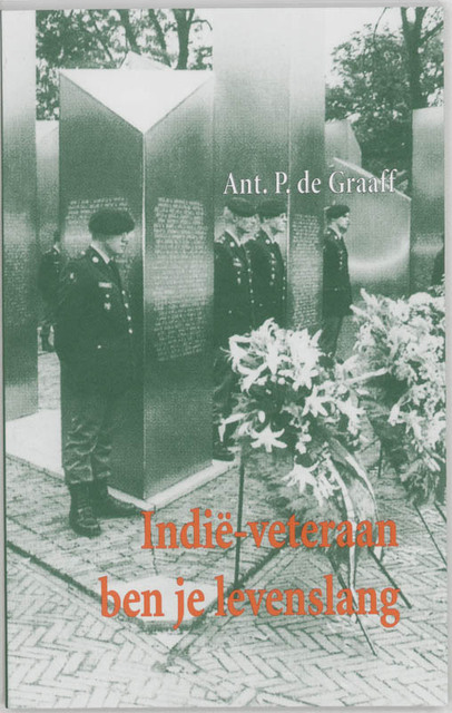 Indië-veteraan ben je levenslang - Ant. P de Graaf Indië-veteraan ben je levenslang - Ant. P de Graaf