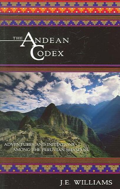 The Andean Codex - J. E. Williams The Andean Codex - J. E. Williams