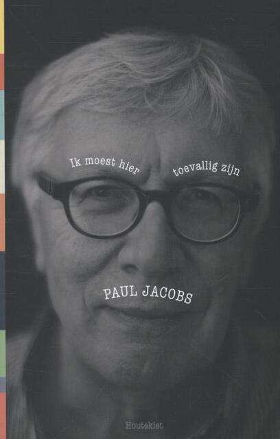 Ik moest hier toevallig zijn - Paul Jacobs Ik moest hier toevallig zijn - Paul Jacobs