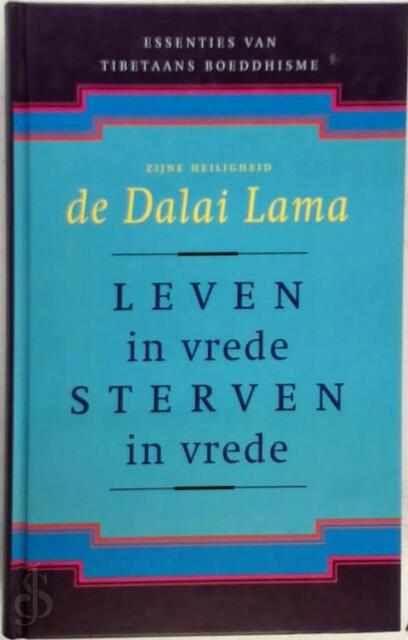 Leven in vrede, sterven in vrede - Dalai Lama, Donald S. Lopez (jr.), Aleid C. Swierenga Leven in vrede, sterven in vrede - Dalai Lama, Donald S. Lopez (jr.), Aleid C. Swierenga