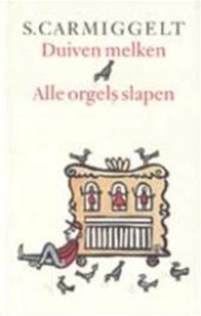 Duiven melken & Alle orgels slapen - Simon Carmiggelt Duiven melken & Alle orgels slapen - Simon Carmiggelt
