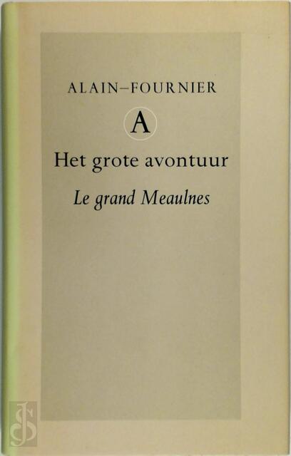 Het grote avontuur Le grand Meaulnes - Alain-Fournier Het grote avontuur Le grand Meaulnes - Alain-Fournier