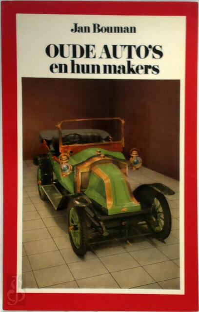 Oude auto's en hun makers - Jan Bouman Oude auto's en hun makers - Jan Bouman