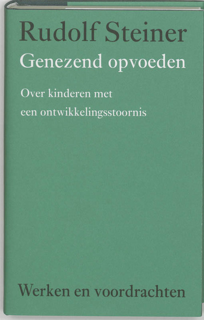 Genezend opvoeden - R. Steiner, Rudolf Steiner Genezend opvoeden - R. Steiner, Rudolf Steiner