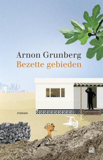 Bezette gebieden - Arnon Grunberg Bezette gebieden - Arnon Grunberg